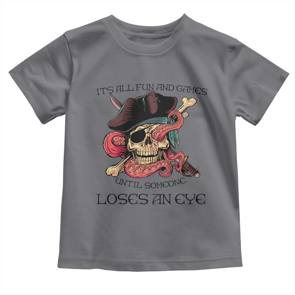 Funny Pirate Toddler T Shirt All Fun And Games Until Someone Loses an Eye TS02 Charcoal Print Your Wear