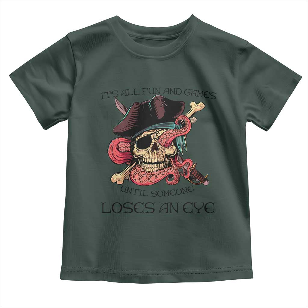 Funny Pirate Toddler T Shirt All Fun And Games Until Someone Loses an Eye TS02 Dark Forest Green Print Your Wear