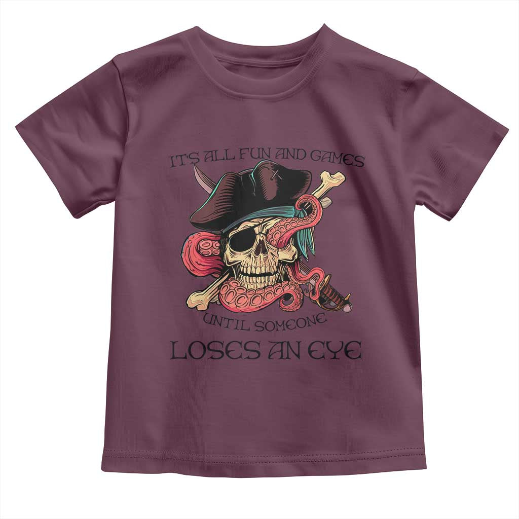 Funny Pirate Toddler T Shirt All Fun And Games Until Someone Loses an Eye TS02 Maroon Print Your Wear