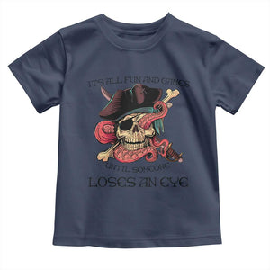 Funny Pirate Toddler T Shirt All Fun And Games Until Someone Loses an Eye TS02 Navy Print Your Wear