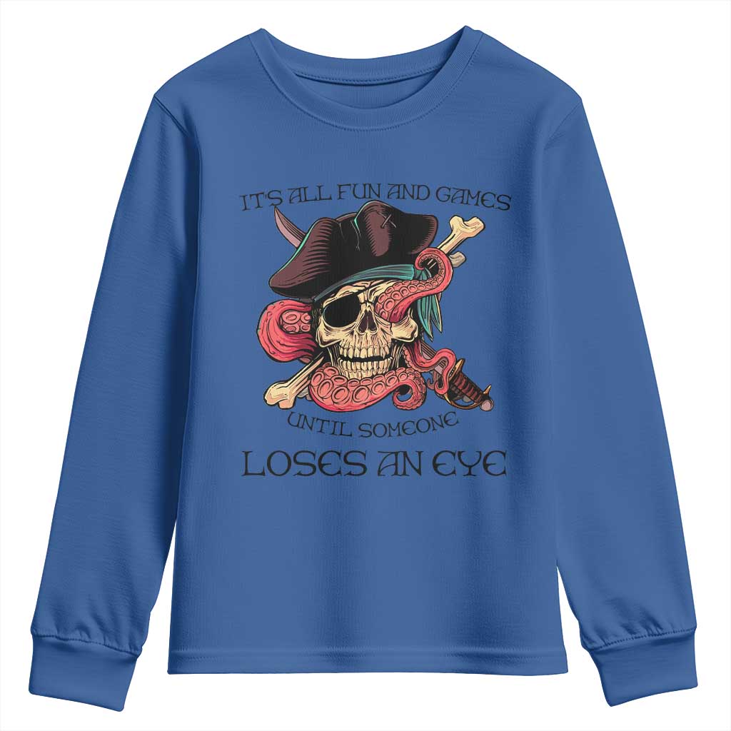 Funny Pirate Youth Sweatshirt All Fun And Games Until Someone Loses an Eye TS02 Royal Blue Print Your Wear
