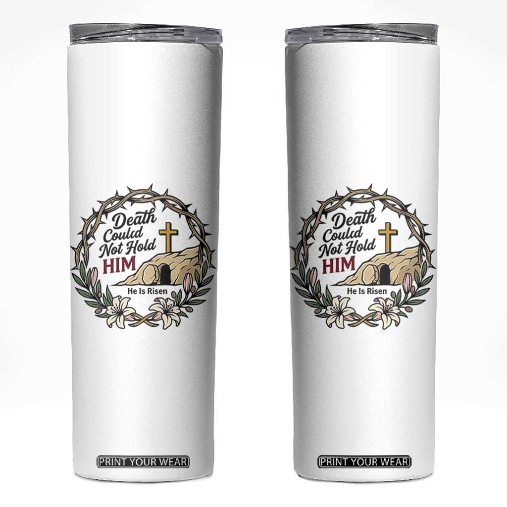 Death Could Not Hold Him Jesus Christian Easter Skinny Tumbler He Is Risen Faith Message TS02 White Print Your Wear
