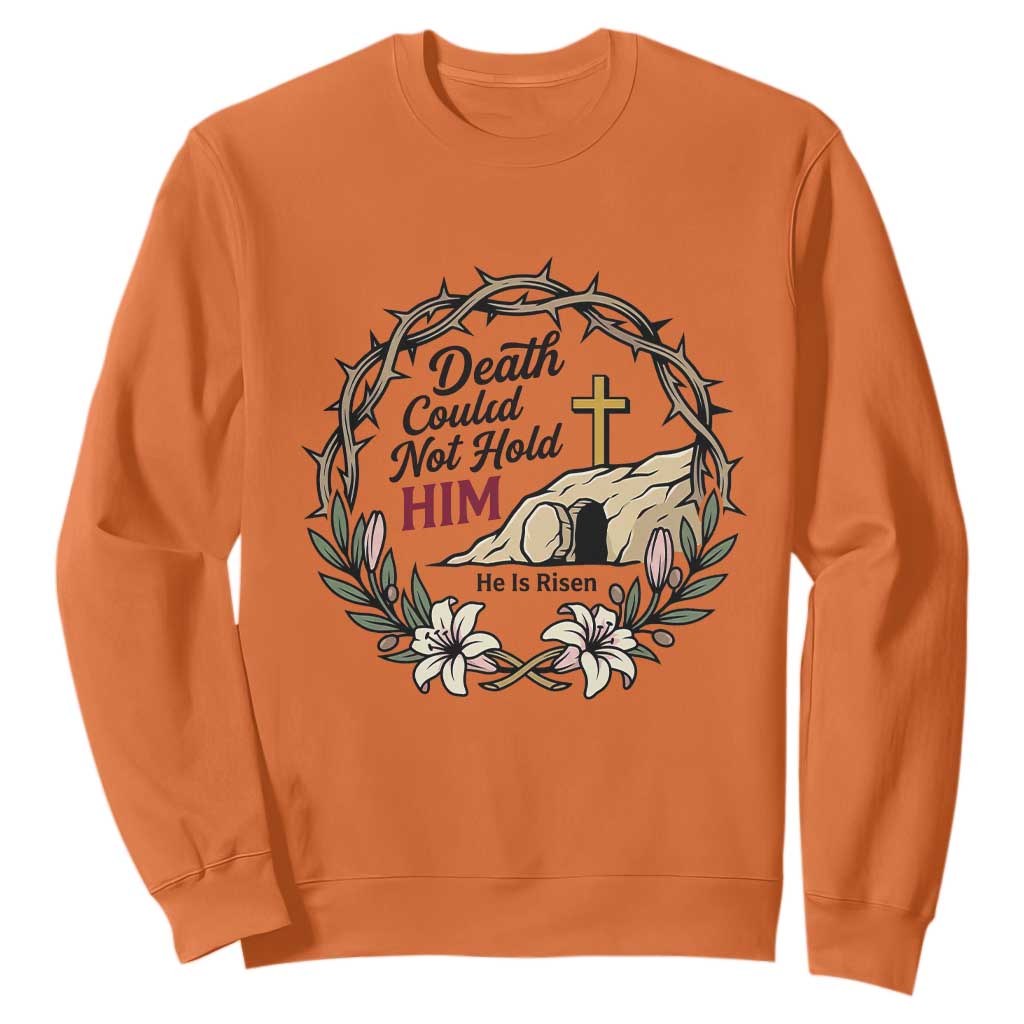 Death Could Not Hold Him Jesus Christian Easter Sweatshirt He Is Risen Faith Message TS02 Orange Print Your Wear