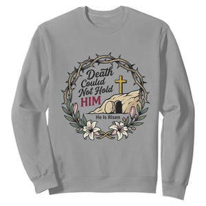 Death Could Not Hold Him Jesus Christian Easter Sweatshirt He Is Risen Faith Message TS02 Sport Gray Print Your Wear