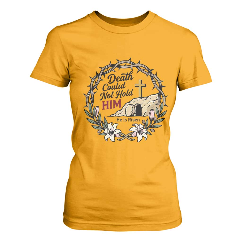 Death Could Not Hold Him Jesus Christian Easter T Shirt For Women He Is Risen Faith Message TS02 Gold Print Your Wear