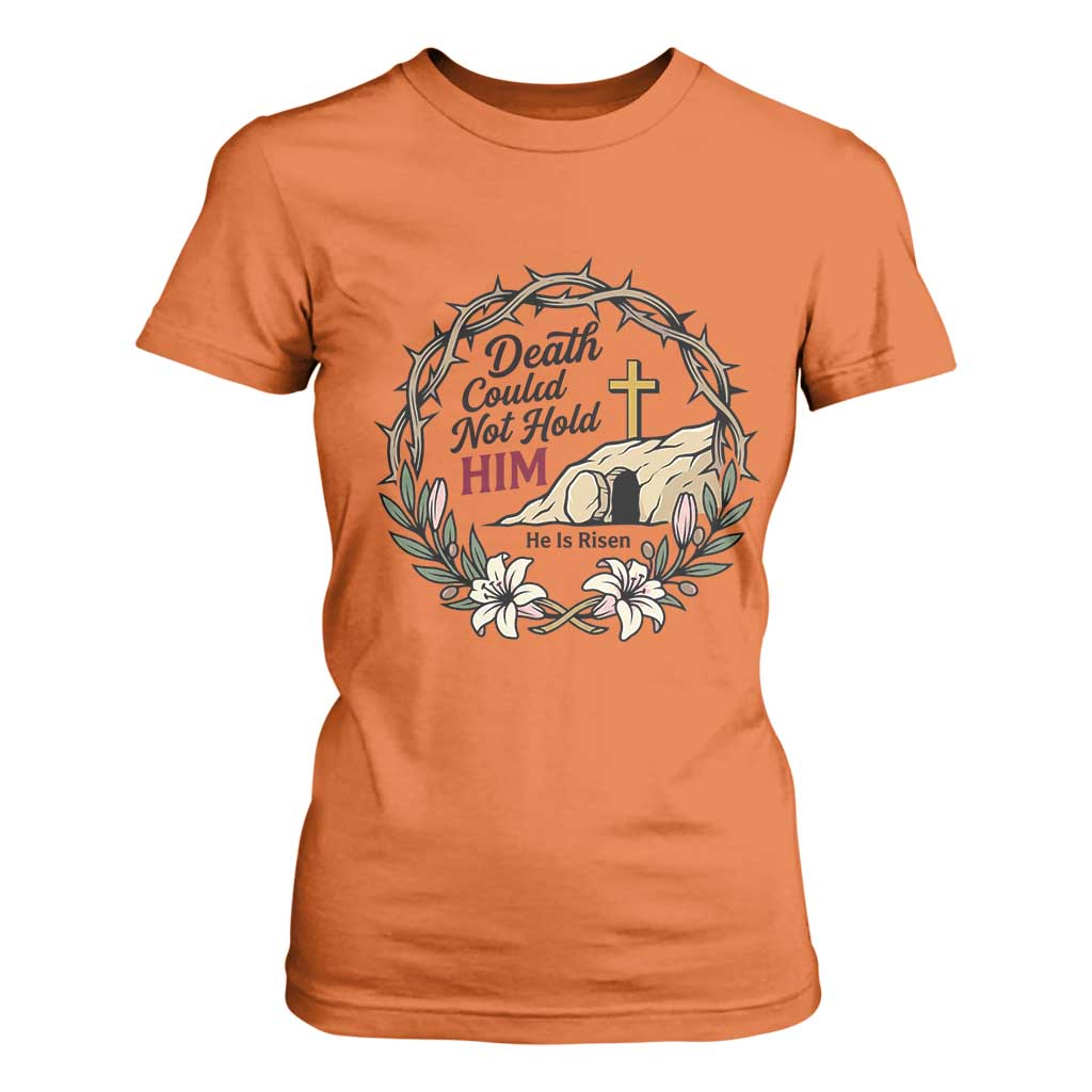 Death Could Not Hold Him Jesus Christian Easter T Shirt For Women He Is Risen Faith Message TS02 Orange Print Your Wear