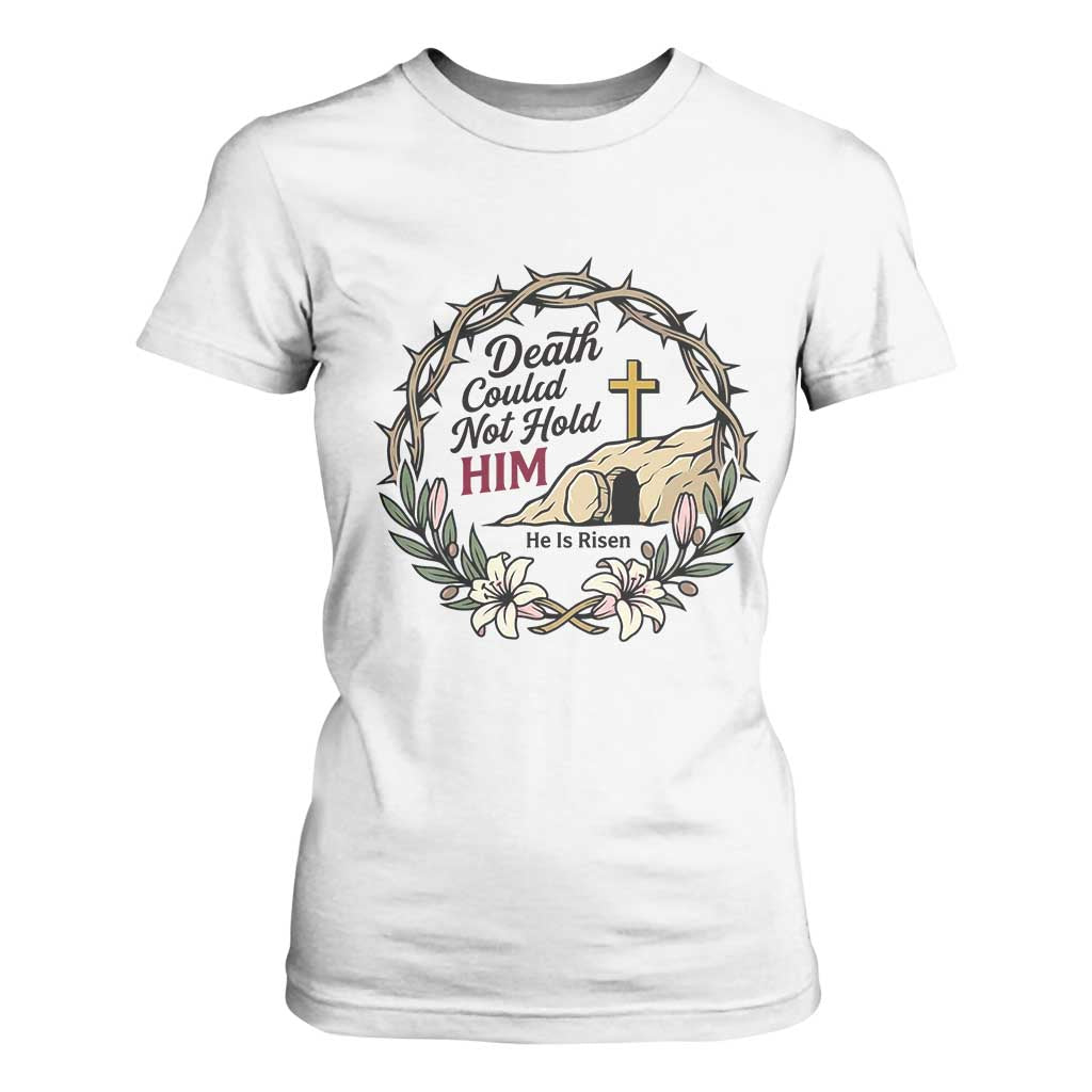 Death Could Not Hold Him Jesus Christian Easter T Shirt For Women He Is Risen Faith Message TS02 White Print Your Wear
