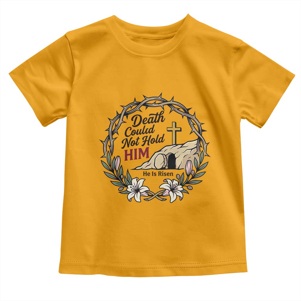 Death Could Not Hold Him Jesus Christian Easter Toddler T Shirt He Is Risen Faith Message TS02 Gold Print Your Wear