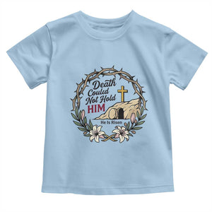 Death Could Not Hold Him Jesus Christian Easter Toddler T Shirt He Is Risen Faith Message TS02 Light Blue Print Your Wear
