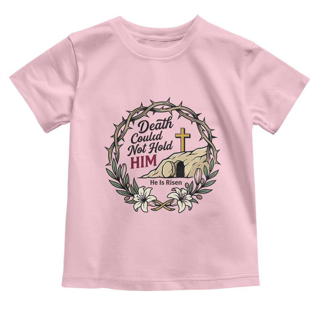 Death Could Not Hold Him Jesus Christian Easter Toddler T Shirt He Is Risen Faith Message TS02 Light Pink Print Your Wear