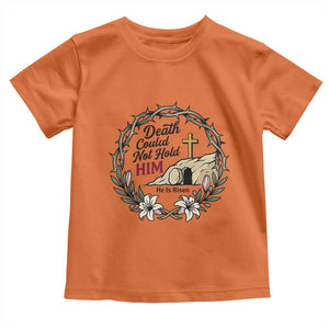Death Could Not Hold Him Jesus Christian Easter Toddler T Shirt He Is Risen Faith Message TS02 Orange Print Your Wear