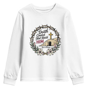 Death Could Not Hold Him Jesus Christian Easter Youth Sweatshirt He Is Risen Faith Message TS02 White Print Your Wear