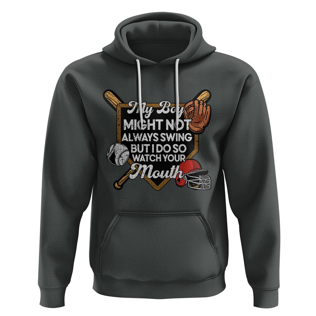 Funny Baseball Hoodie My Boy Might Not Always Swing But I Do So Watch Your Mouth TS02 Dark Heather Printyourwear