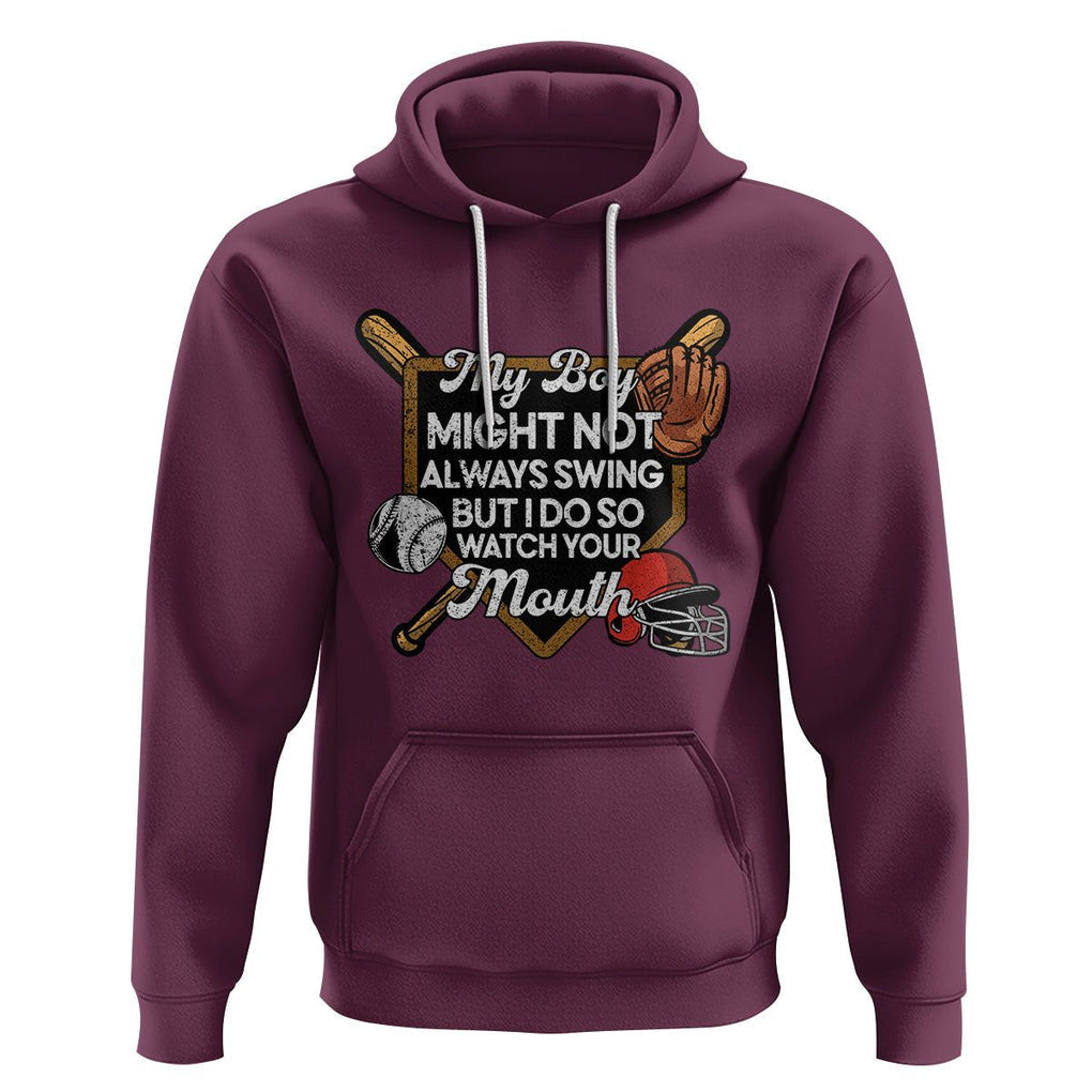Funny Baseball Hoodie My Boy Might Not Always Swing But I Do So Watch Your Mouth TS02 Maroon Printyourwear