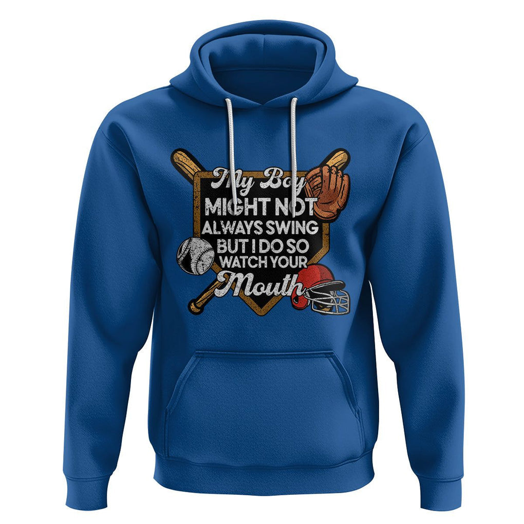 Funny Baseball Hoodie My Boy Might Not Always Swing But I Do So Watch Your Mouth TS02 Royal Blue Printyourwear