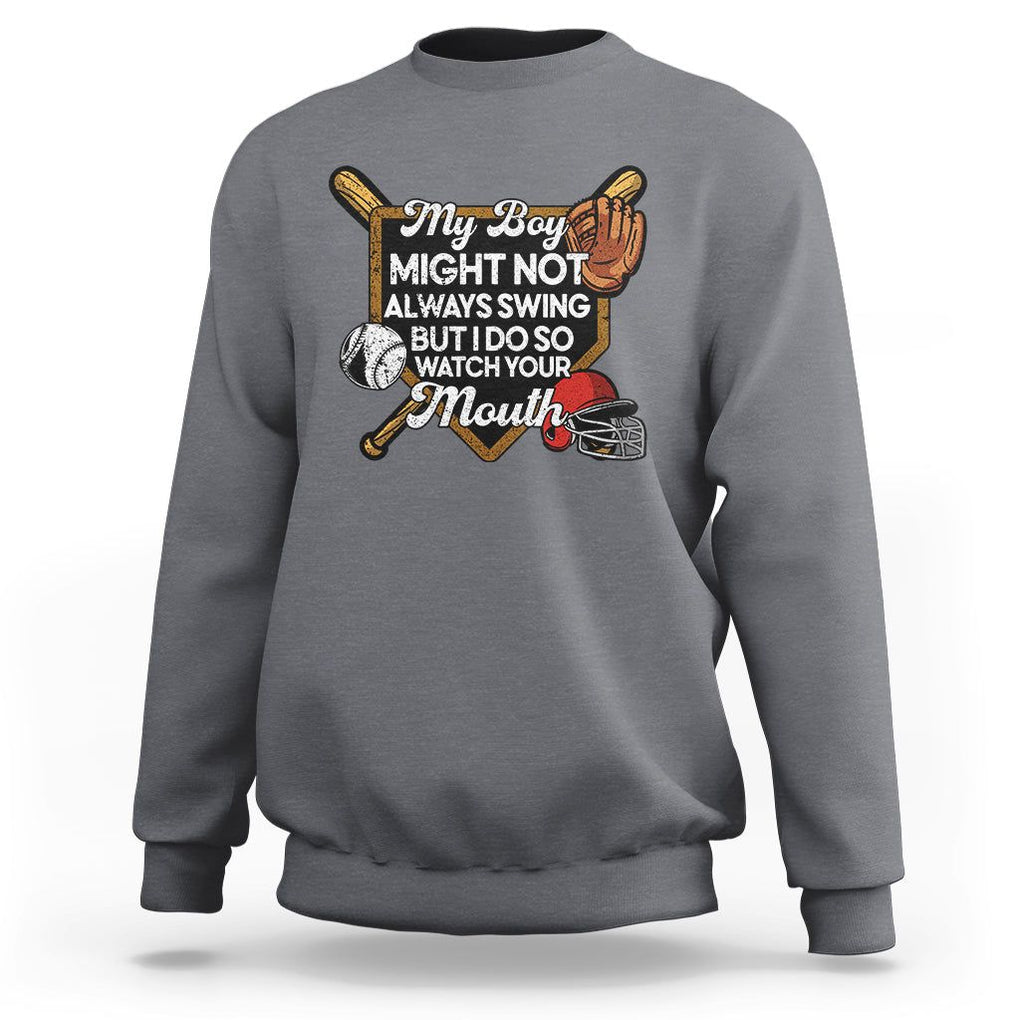 Funny Baseball Sweatshirt My Boy Might Not Always Swing But I Do So Watch Your Mouth TS02 Charcoal Printyourwear