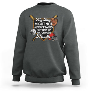 Funny Baseball Sweatshirt My Boy Might Not Always Swing But I Do So Watch Your Mouth TS02 Dark Heather Printyourwear