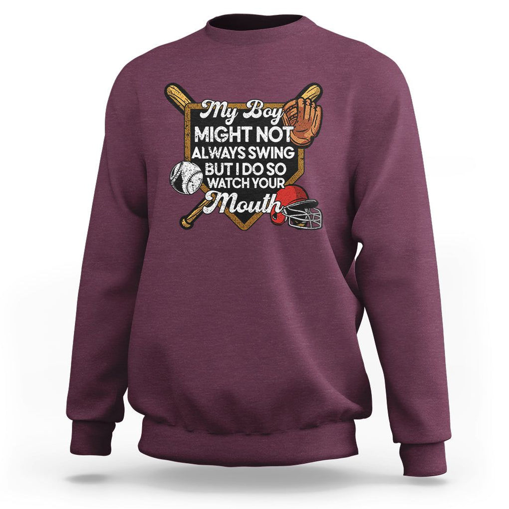 Funny Baseball Sweatshirt My Boy Might Not Always Swing But I Do So Watch Your Mouth TS02 Maroon Printyourwear