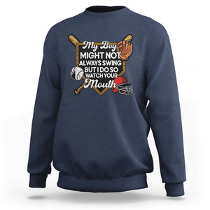 Funny Baseball Sweatshirt My Boy Might Not Always Swing But I Do So Watch Your Mouth TS02 Navy Printyourwear