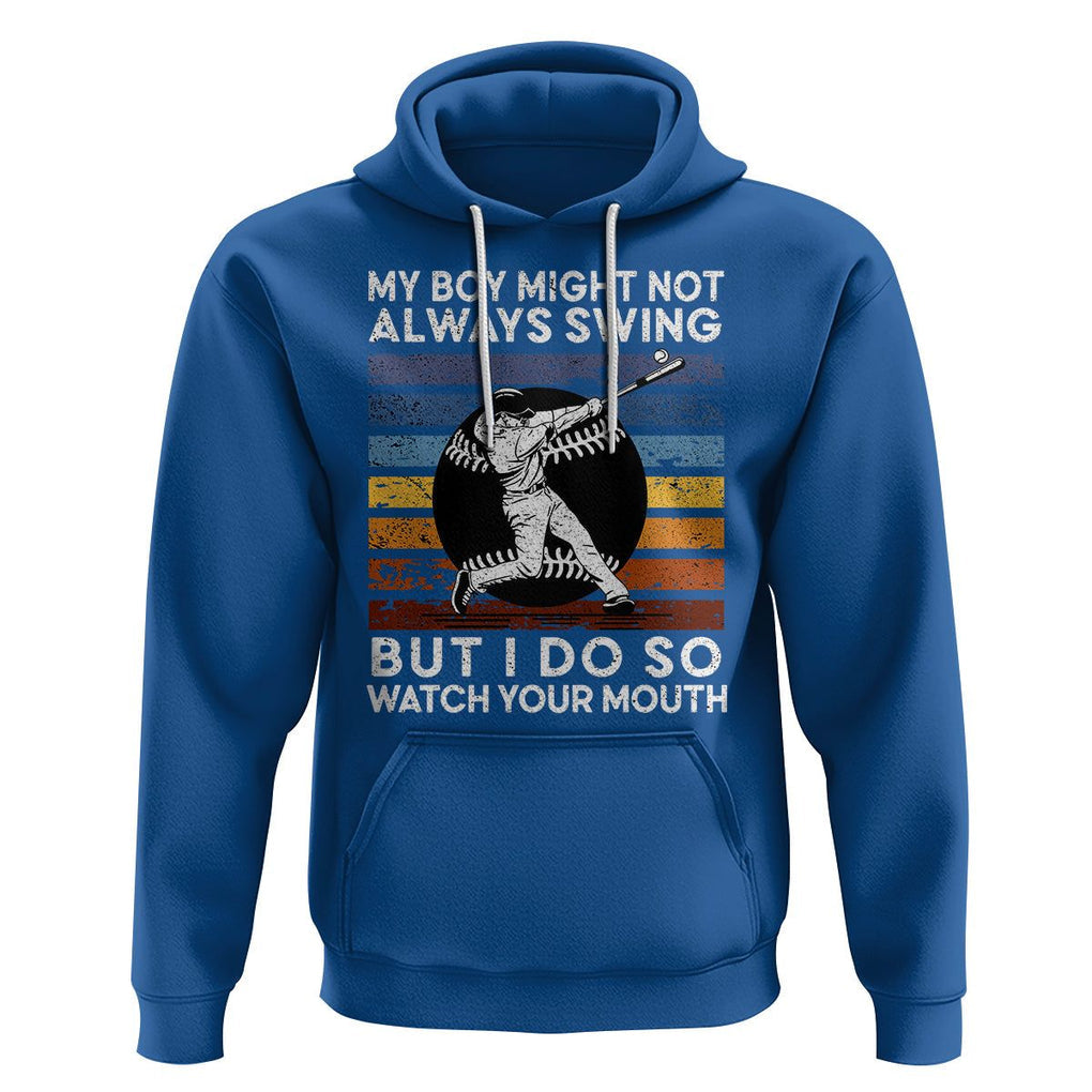 Funny Baseball Hoodie My Boy Might Not Always Swing But I Do So Watch Your Mouth Retro Vintage TS02 Royal Blue Printyourwear