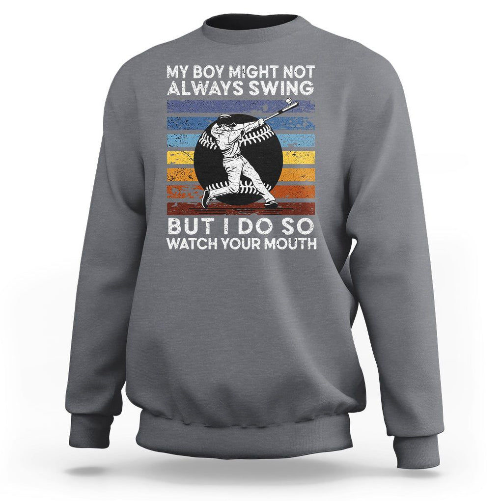 Funny Baseball Sweatshirt My Boy Might Not Always Swing But I Do So Watch Your Mouth Retro Vintage TS02 Charcoal Printyourwear