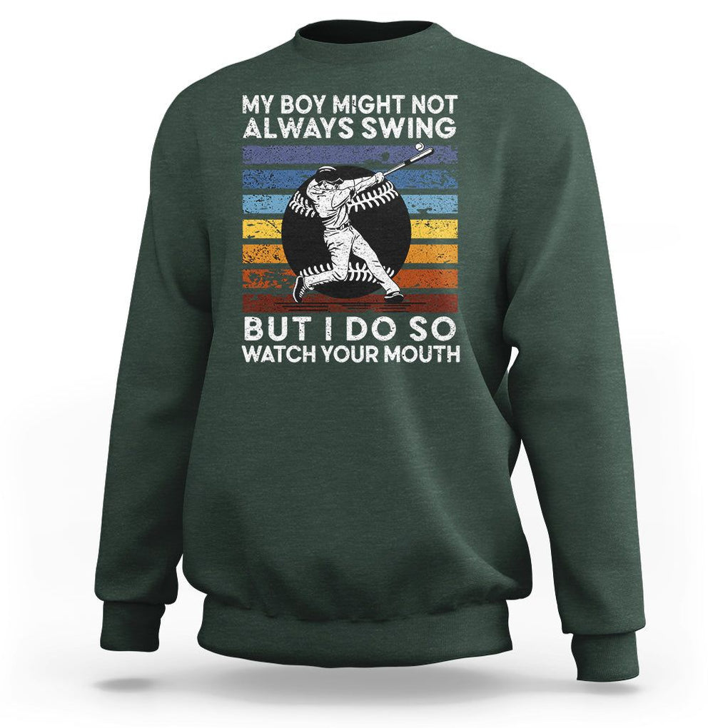 Funny Baseball Sweatshirt My Boy Might Not Always Swing But I Do So Watch Your Mouth Retro Vintage TS02 Dark Forest Green Printyourwear