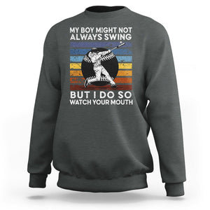 Funny Baseball Sweatshirt My Boy Might Not Always Swing But I Do So Watch Your Mouth Retro Vintage TS02 Dark Heather Printyourwear