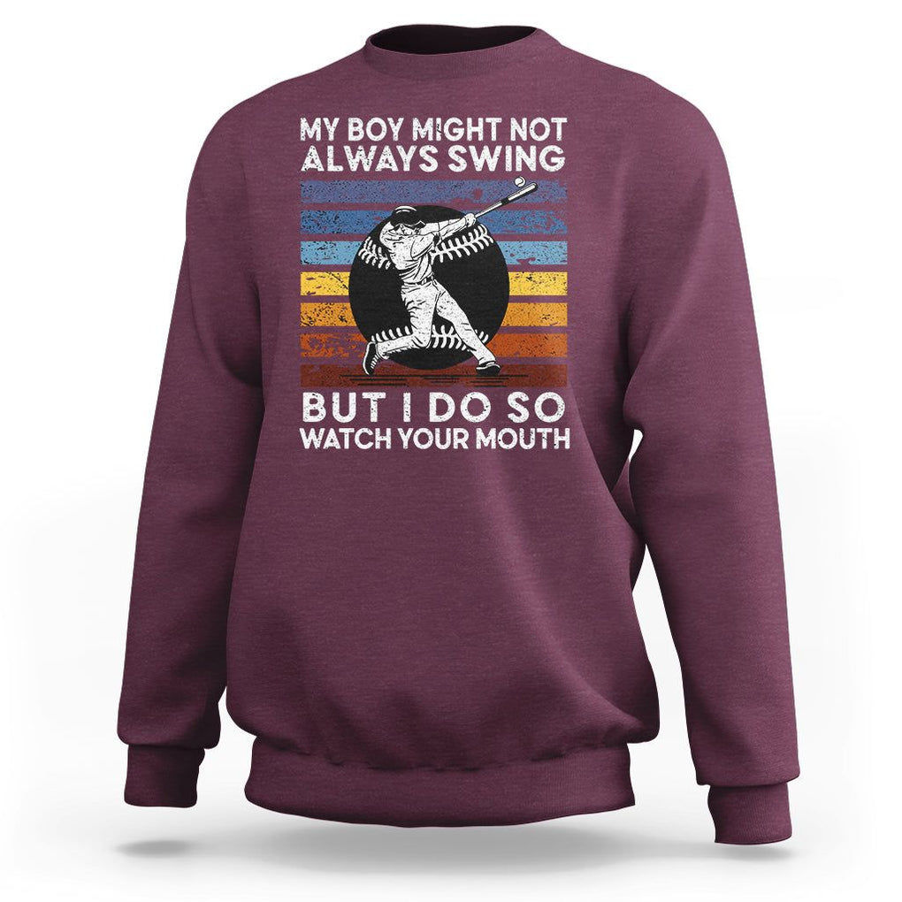 Funny Baseball Sweatshirt My Boy Might Not Always Swing But I Do So Watch Your Mouth Retro Vintage TS02 Maroon Printyourwear