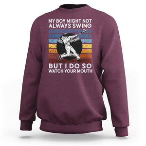 Funny Baseball Sweatshirt My Boy Might Not Always Swing But I Do So Watch Your Mouth Retro Vintage TS02 Maroon Printyourwear