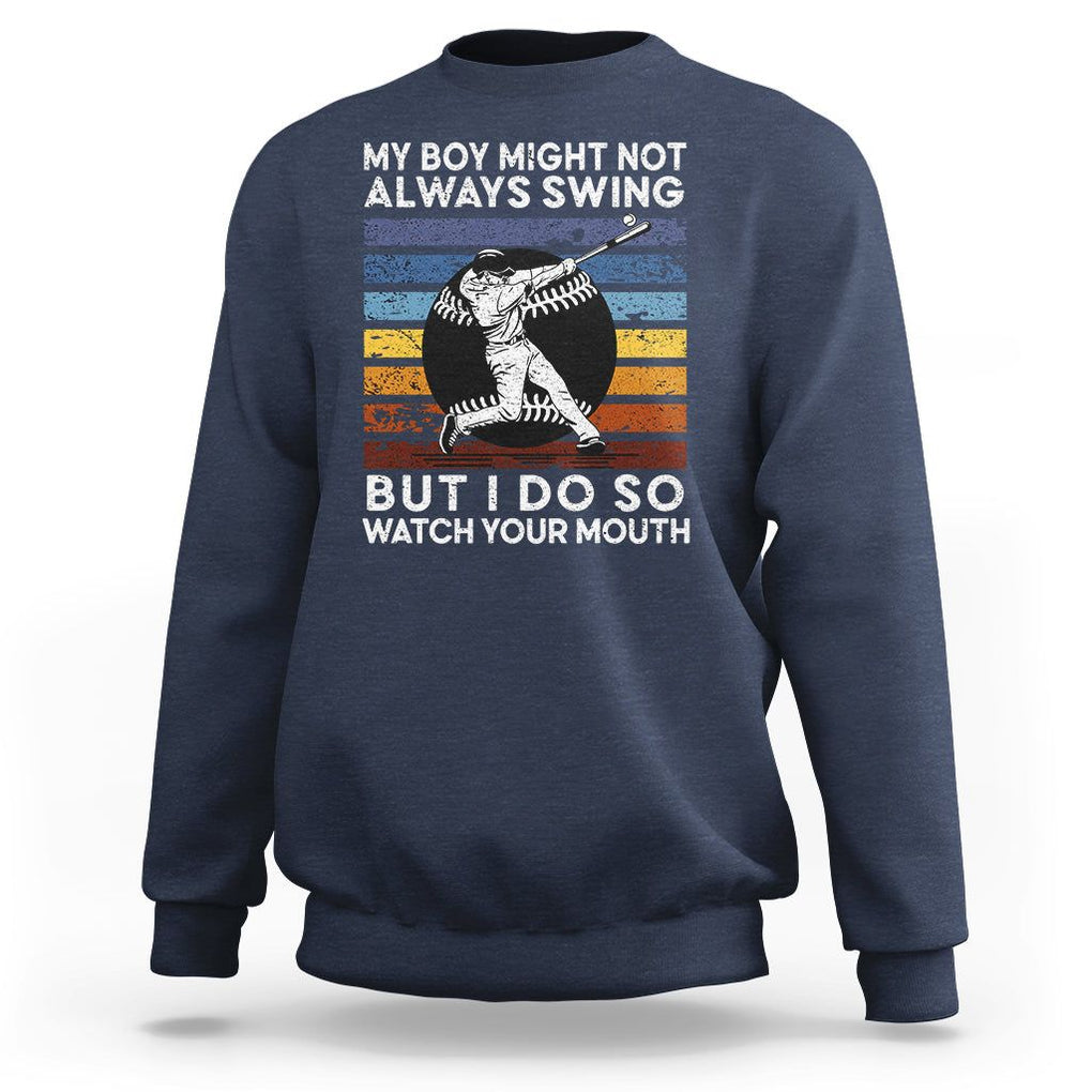 Funny Baseball Sweatshirt My Boy Might Not Always Swing But I Do So Watch Your Mouth Retro Vintage TS02 Navy Printyourwear