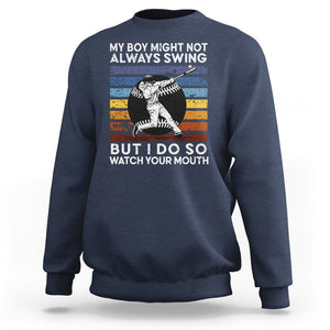 Funny Baseball Sweatshirt My Boy Might Not Always Swing But I Do So Watch Your Mouth Retro Vintage TS02 Navy Printyourwear