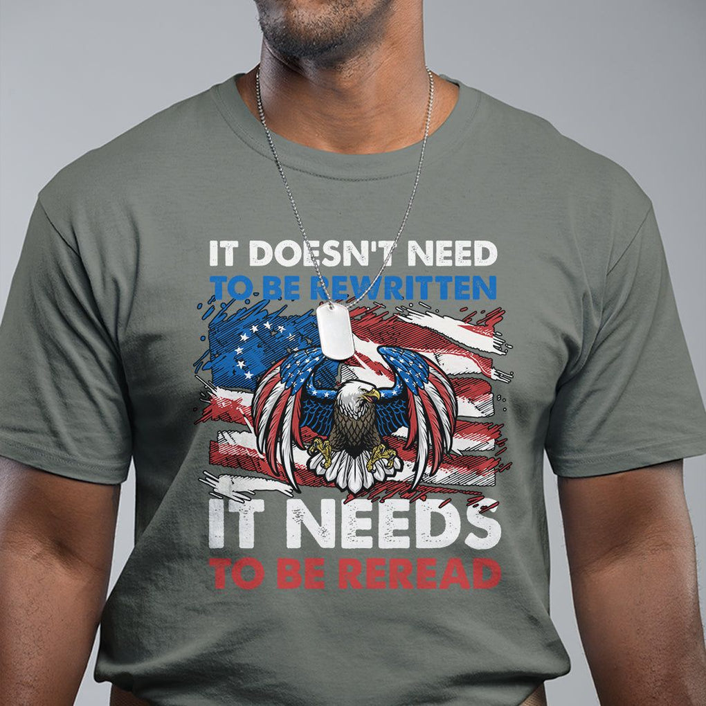 Patriotic American Eagle T Shirt It's Doesn't Need To Be Rewritten It Needs To Be Reread 4th of July Freedom Tour 1776 TS02 Military Green Print Your Wear