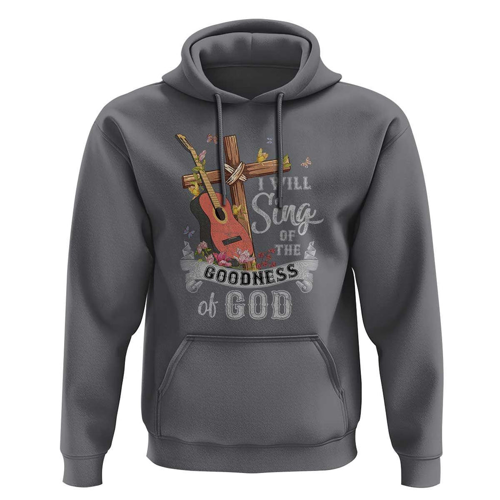 I Will Sing Of The Goodness Of God Hoodie Christian Faith Retro Vintage TS02 Charcoal Print Your Wear