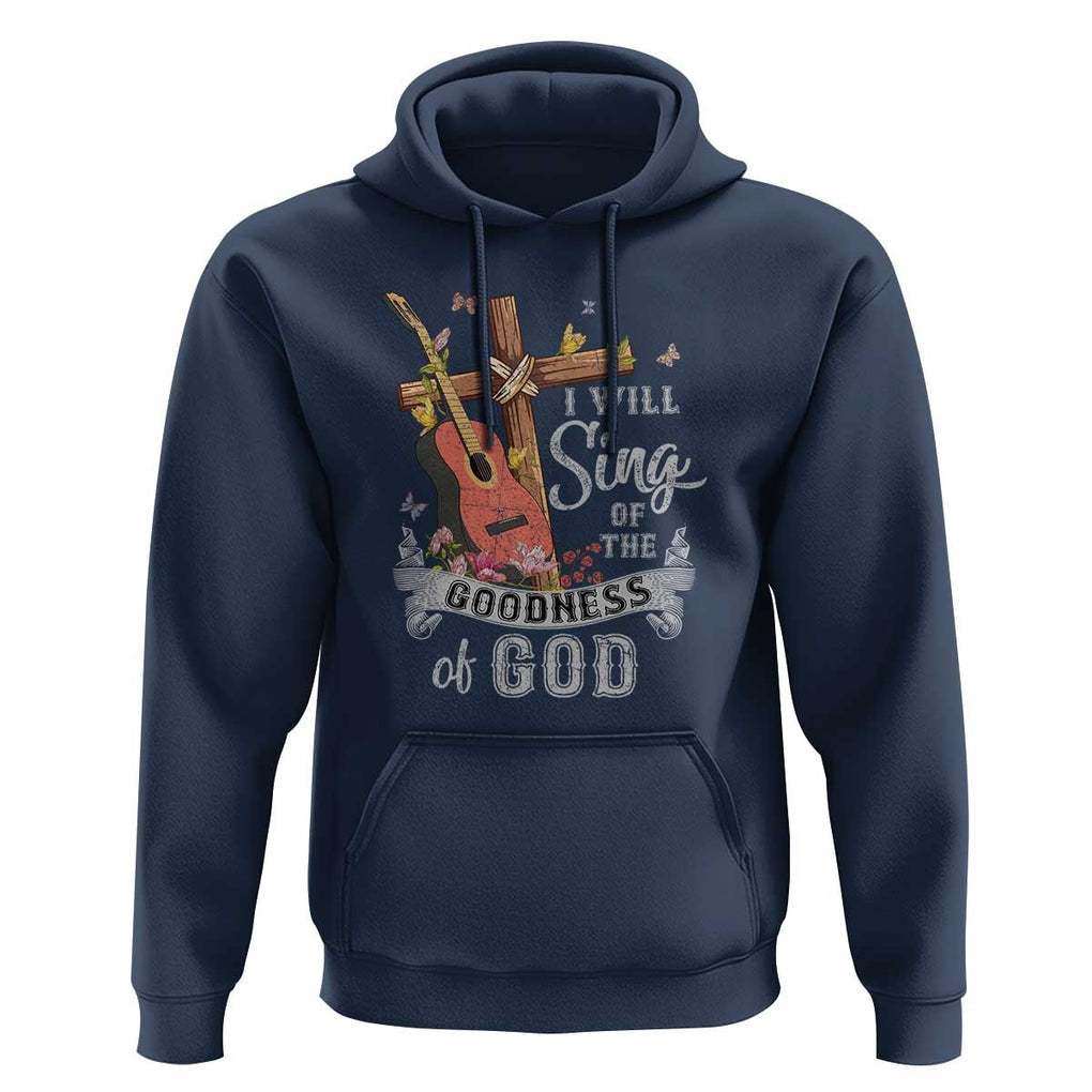 I Will Sing Of The Goodness Of God Hoodie Christian Faith Retro Vintage TS02 Navy Print Your Wear