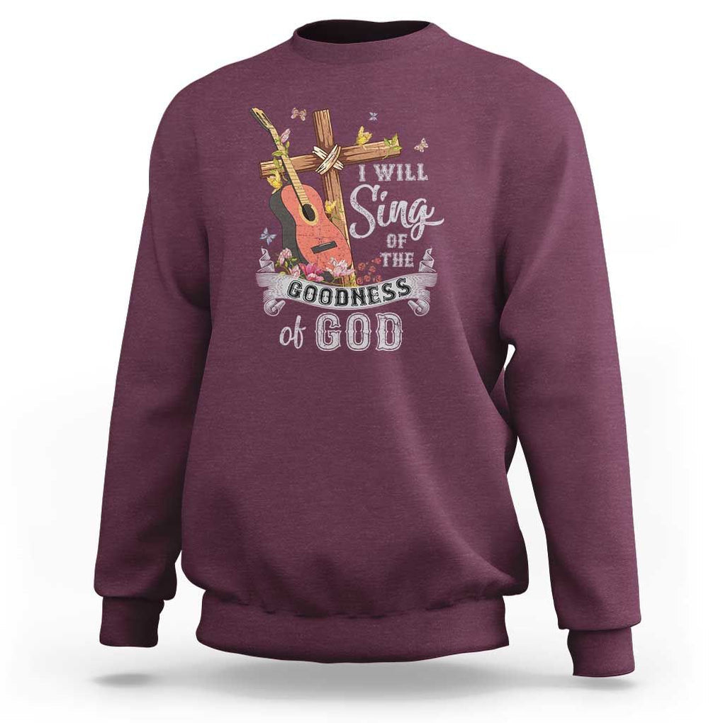 I Will Sing Of The Goodness Of God Sweatshirt Christian Faith Retro Vintage TS02 Maroon Print Your Wear