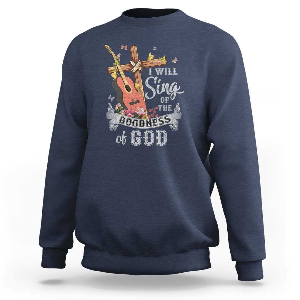 I Will Sing Of The Goodness Of God Sweatshirt Christian Faith Retro Vintage TS02 Navy Print Your Wear