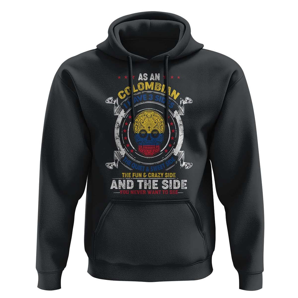 Colombian Skull Hoodie I Have 3 Sides The Quiet And Sweet Side, The Fun And Crazy Side And The Side You Never Want To See TS02 Black Print Your Wear