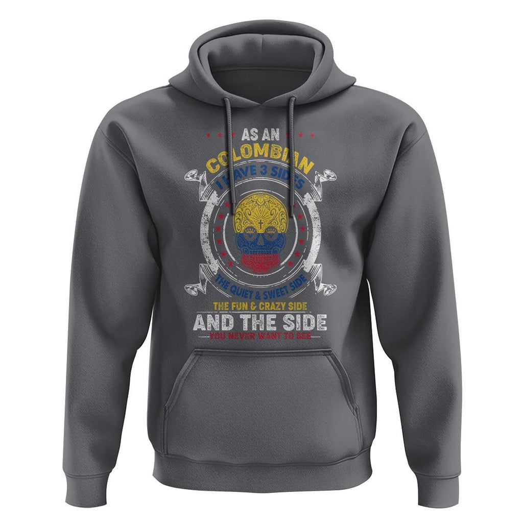 Colombian Skull Hoodie I Have 3 Sides The Quiet And Sweet Side, The Fun And Crazy Side And The Side You Never Want To See TS02 Charcoal Print Your Wear