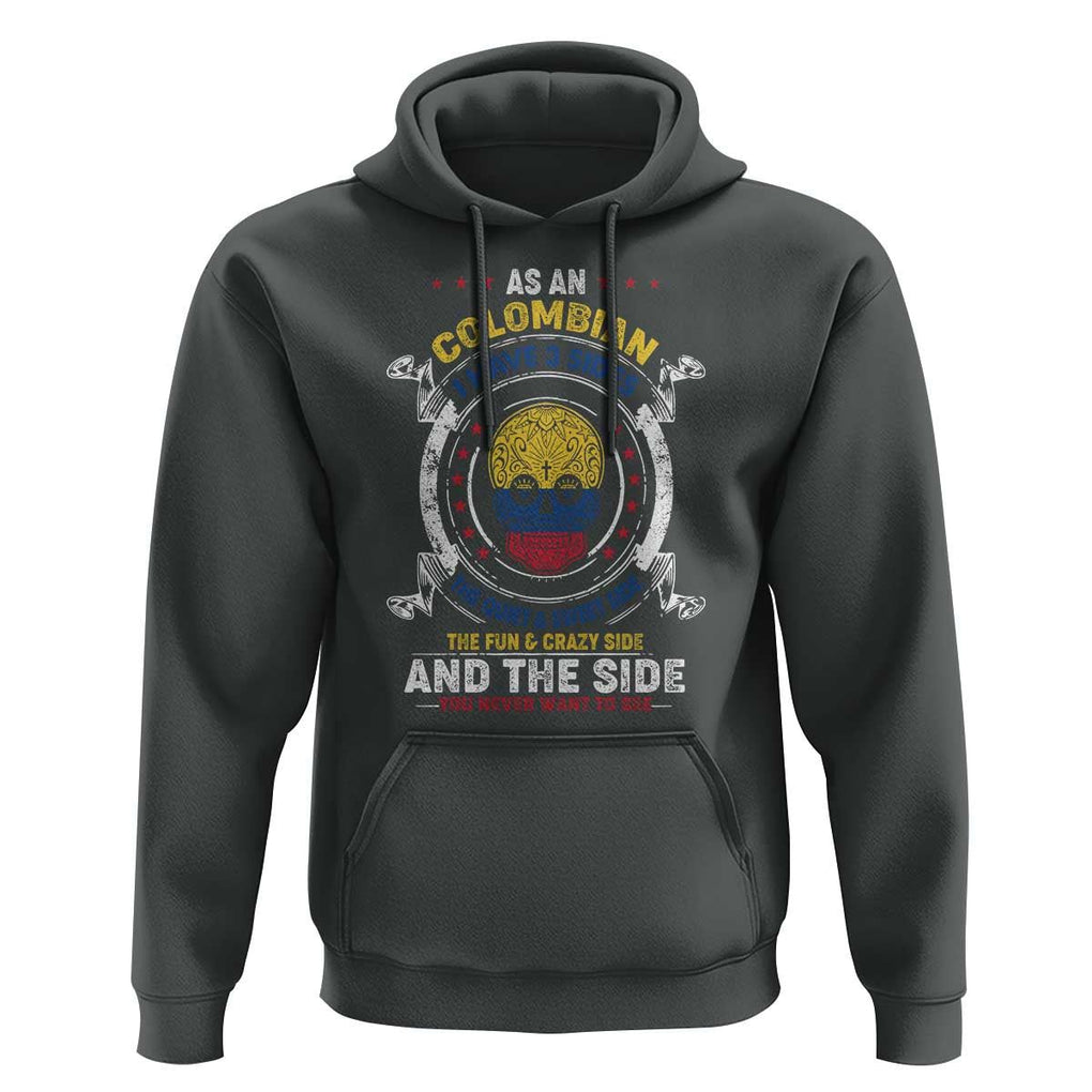 Colombian Skull Hoodie I Have 3 Sides The Quiet And Sweet Side, The Fun And Crazy Side And The Side You Never Want To See TS02 Dark Heather Print Your Wear