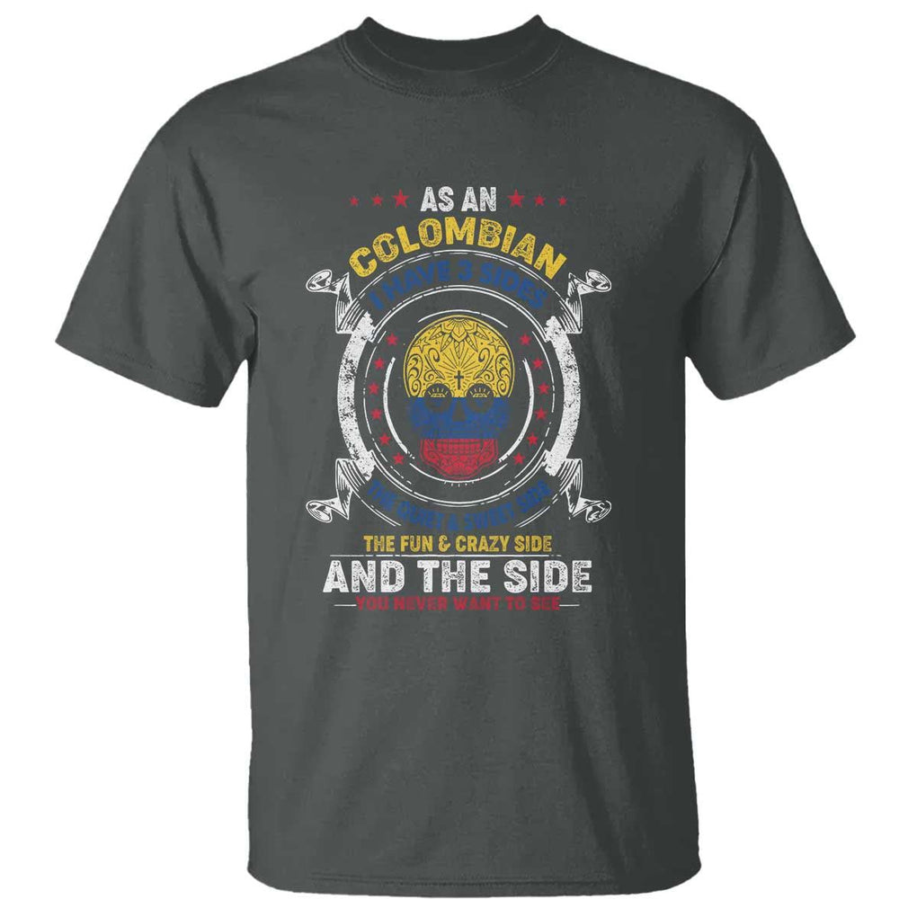 Colombian Skull T Shirt I Have 3 Sides The Quiet And Sweet Side, The Fun And Crazy Side And The Side You Never Want To See TS02 Dark Heather Print Your Wear