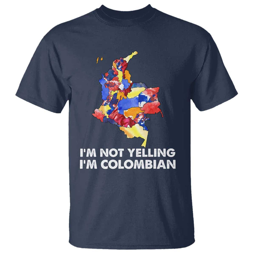 Colombia Map T Shirt I'm Not Yelling I'm Colombian TS02 Navy Print Your Wear