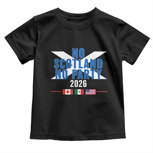 No Scotland No Party 2026 Saltire Flag Toddler T Shirt Game Day Soccer Fans Football Tournament