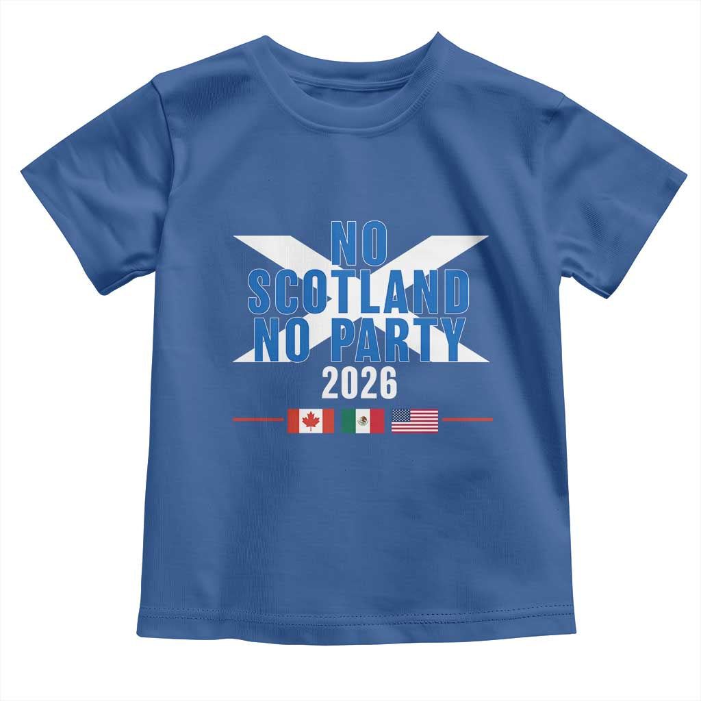 No Scotland No Party 2026 Saltire Flag Toddler T Shirt Game Day Soccer Fans Football Tournament
