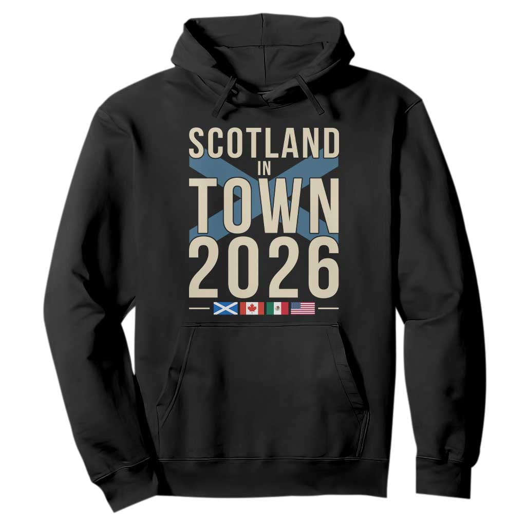Scotland in Town 2026 Football Fans Hoodie Soccer Tournament North American Sports Lovers