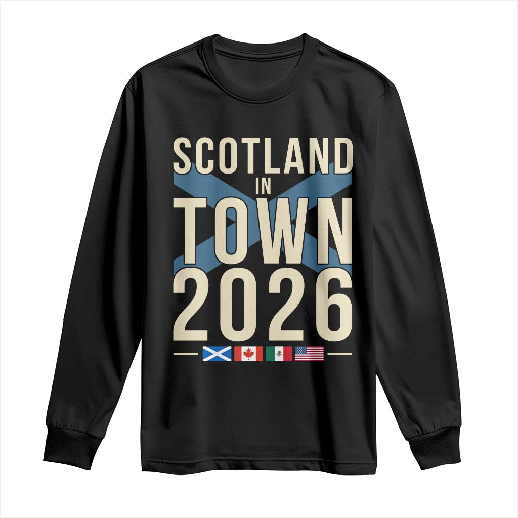 Scotland in Town 2026 Football Fans Long Sleeve Shirt Soccer Tournament North American Sports Lovers