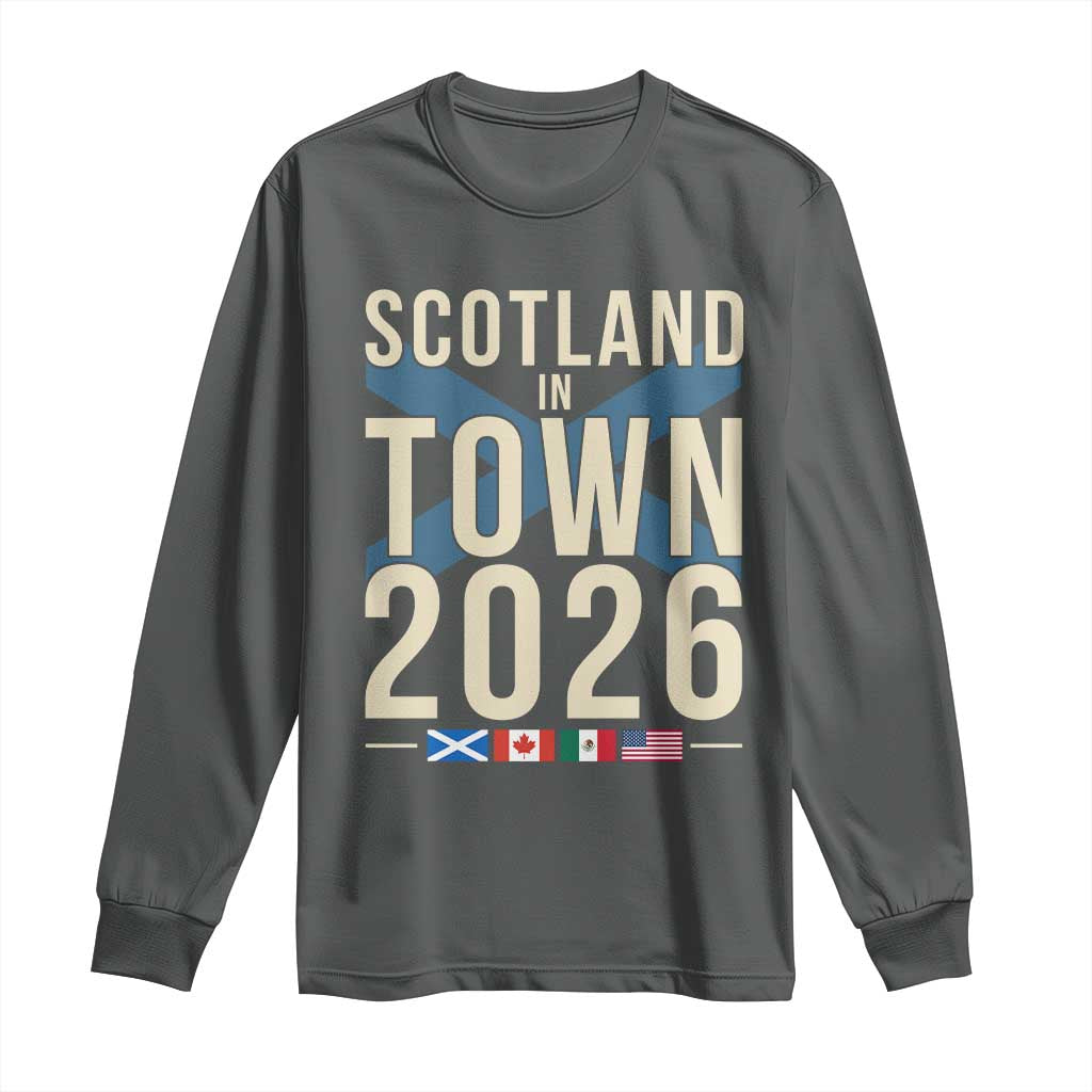 Scotland in Town 2026 Football Fans Long Sleeve Shirt Soccer Tournament North American Sports Lovers