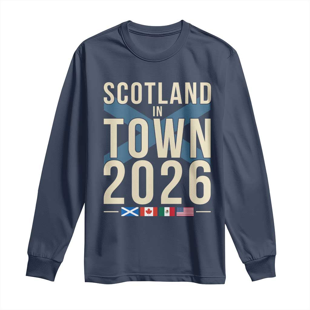Scotland in Town 2026 Football Fans Long Sleeve Shirt Soccer Tournament North American Sports Lovers