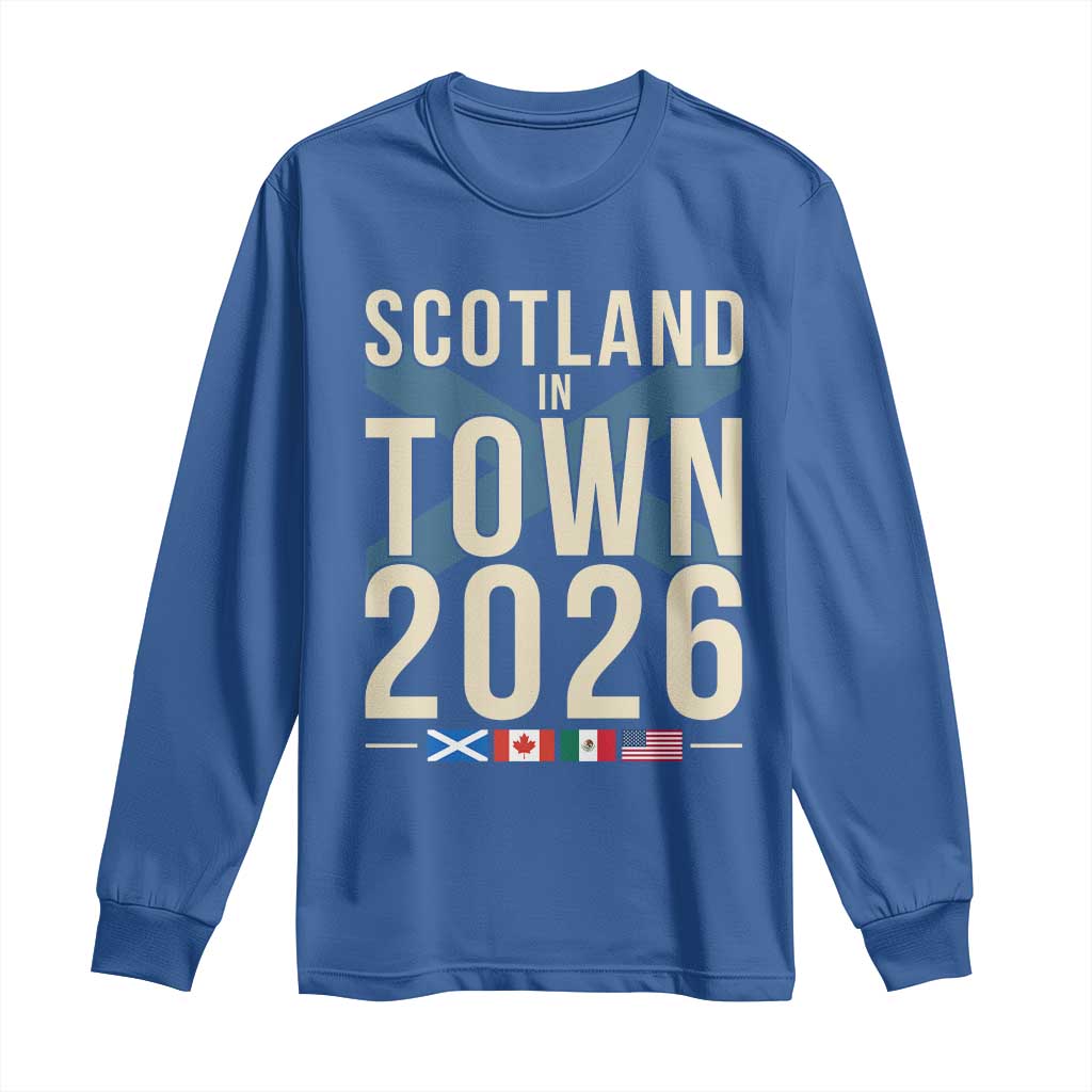 Scotland in Town 2026 Football Fans Long Sleeve Shirt Soccer Tournament North American Sports Lovers