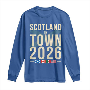 Scotland in Town 2026 Football Fans Long Sleeve Shirt Soccer Tournament North American Sports Lovers