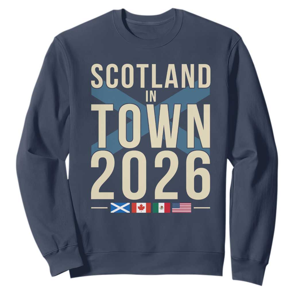 Scotland in Town 2026 Football Fans Sweatshirt Soccer Tournament North American Sports Lovers